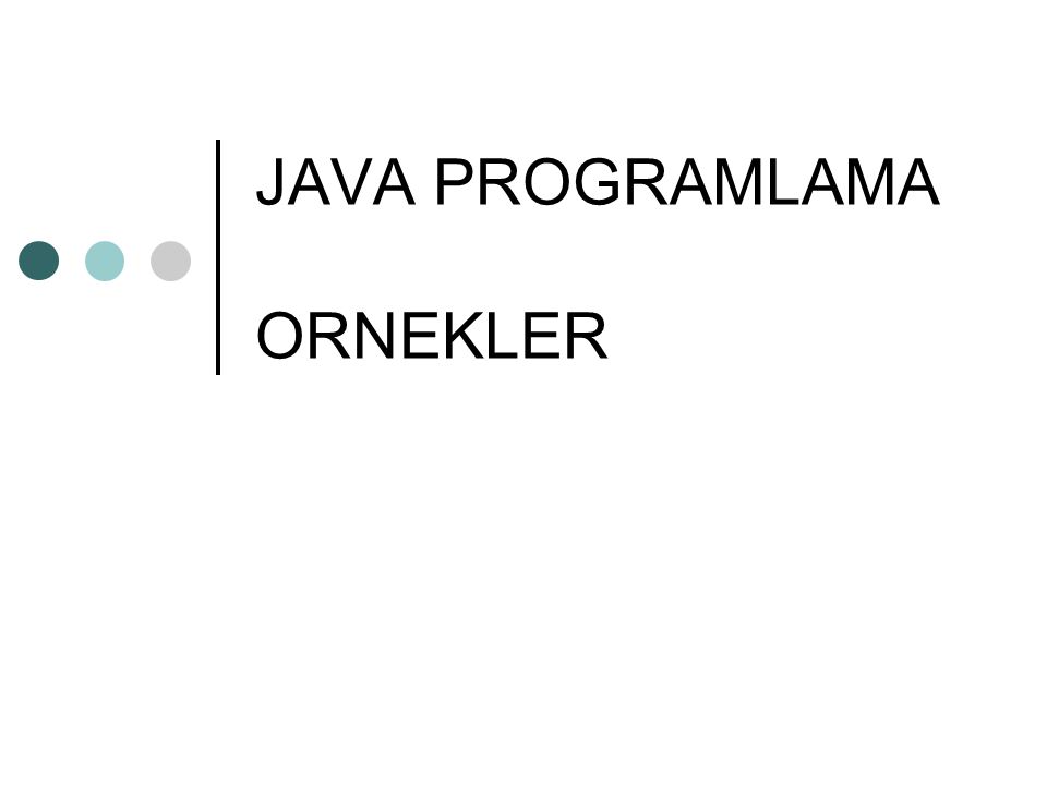 JAVA PROGRAMLAMA ORNEKLER Ppt Indir